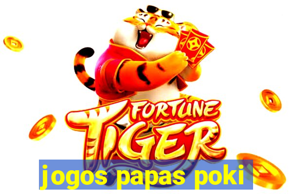 jogos papas poki